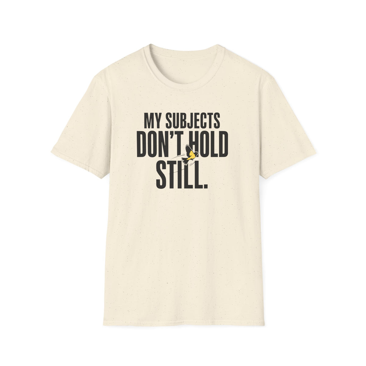 My Subjects Don't Hold Still T-Shirt