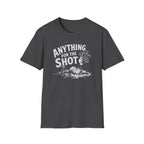 Anything for the Shot T-Shirt