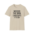 Missed the Bird - Landscape It Is  T-Shirt