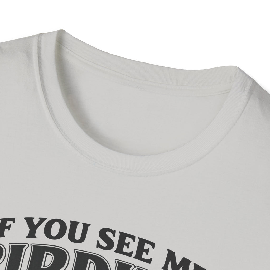 If You See Me Birding, Tell My Wife I Was At The Bar T-Shirt