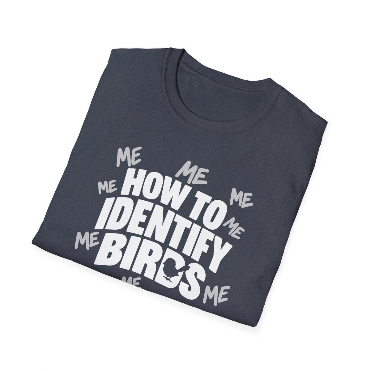 How to Identify Birds -ME ME ME T-Shirt