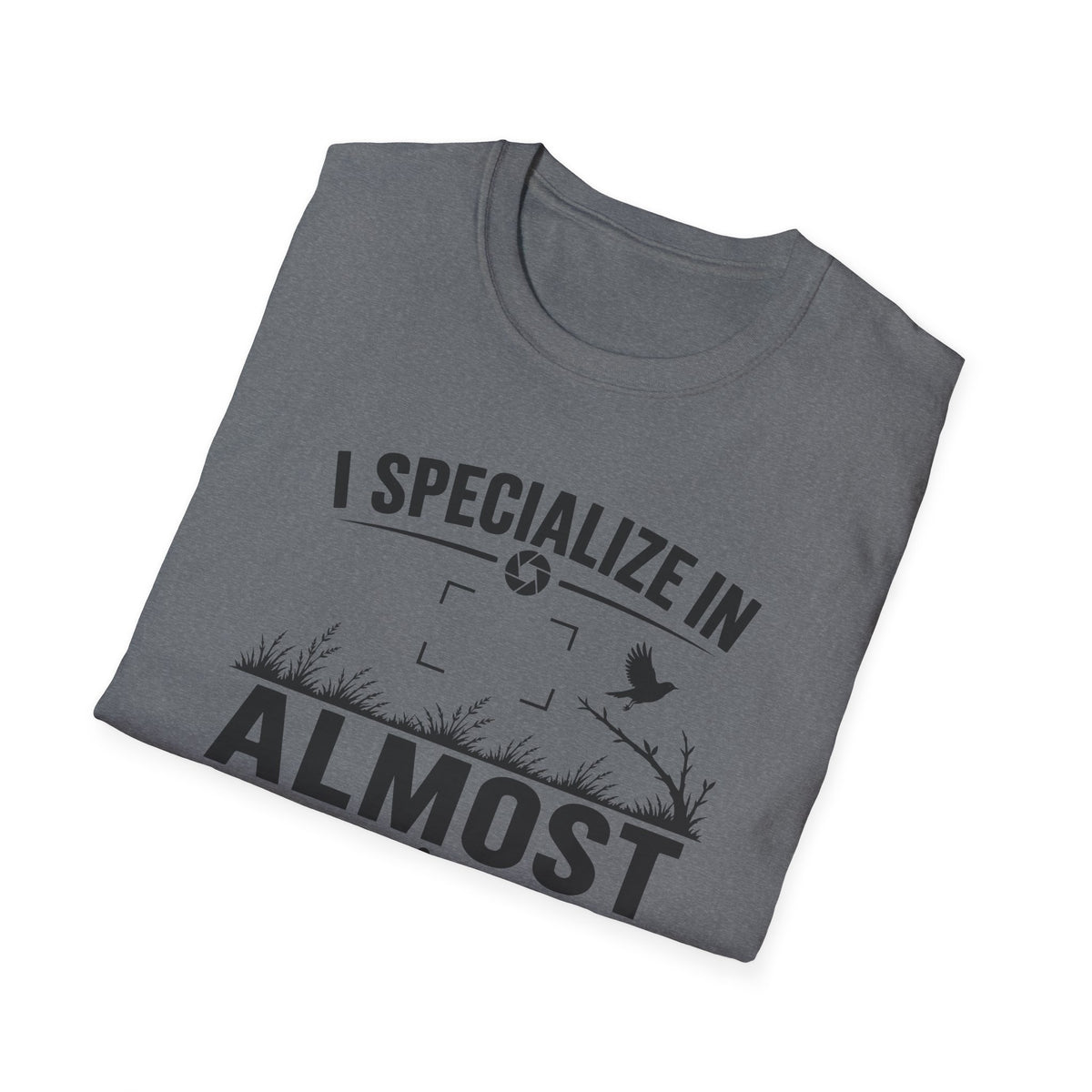 I Specialize in Almost T-Shirt
