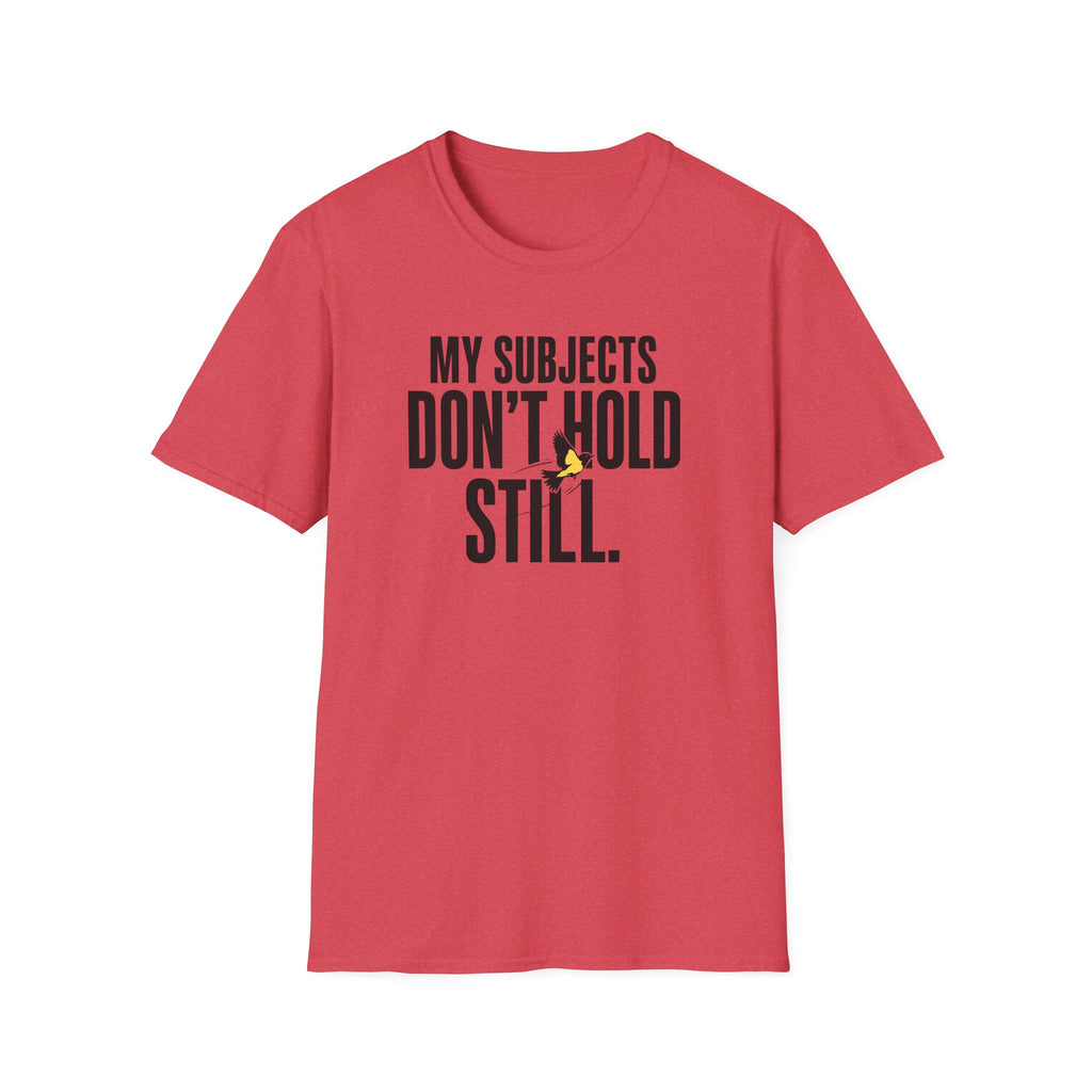 My Subjects Don't Hold Still T-Shirt