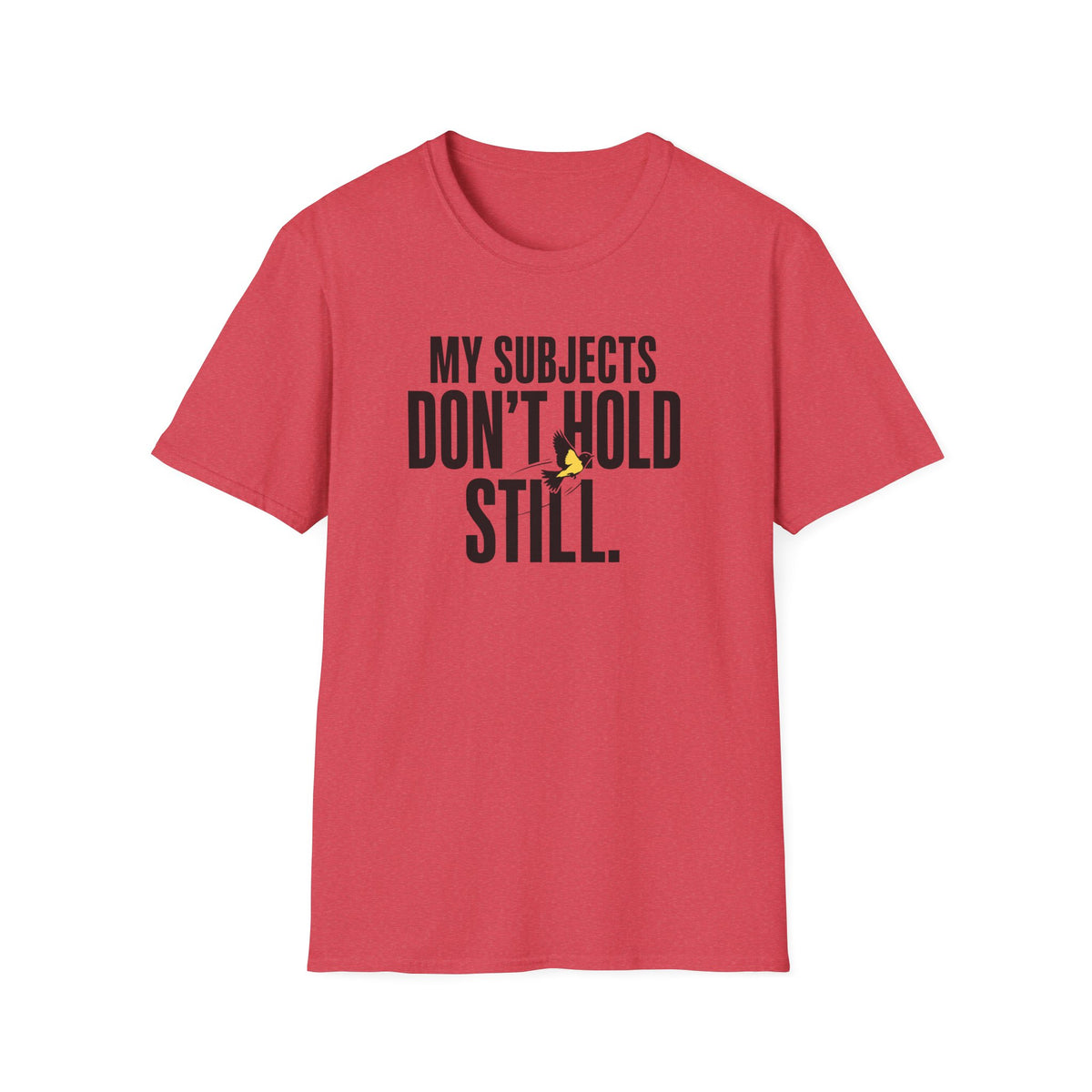My Subjects Don't Hold Still T-Shirt
