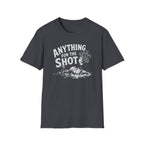 Anything for the Shot T-Shirt