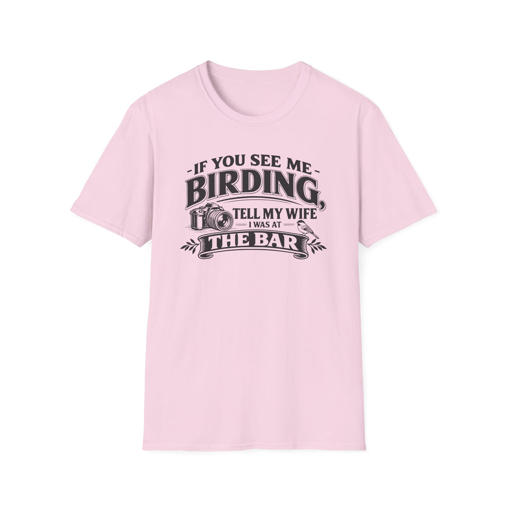 If You See Me Birding, Tell My Wife I Was At The Bar T-Shirt