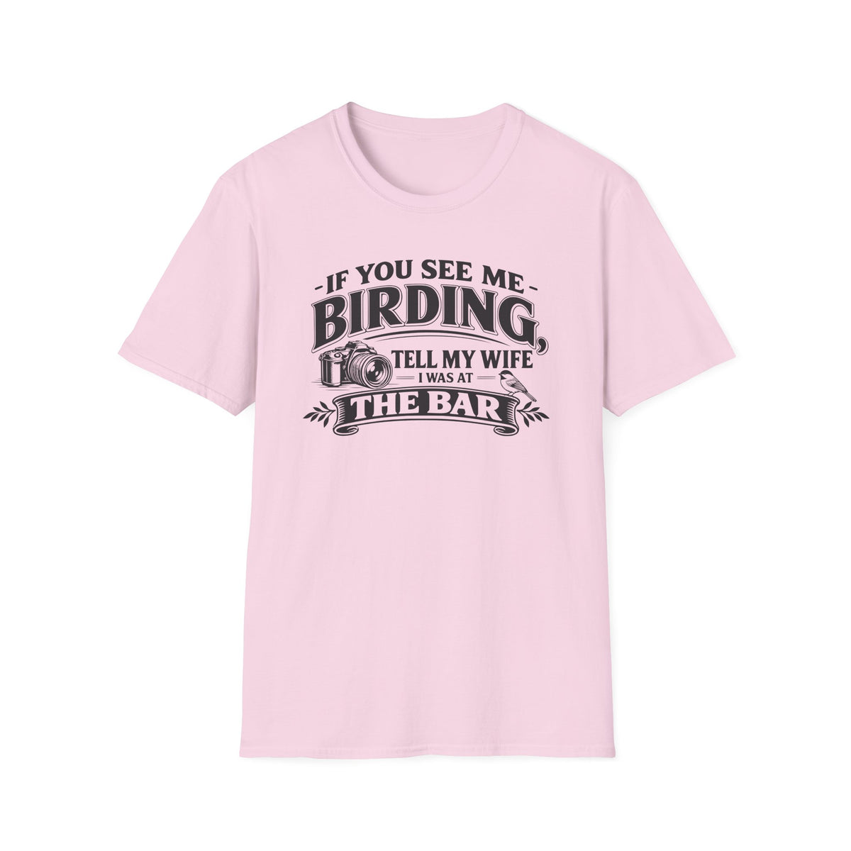 If You See Me Birding, Tell My Wife I Was At The Bar T-Shirt