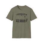 I Specialize in Almost T-Shirt