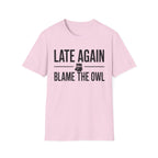 Late Again. Blame the Owl T-Shirt