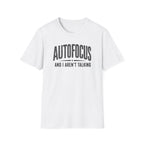 Autofocus and I Aren't Talking T-Shirt