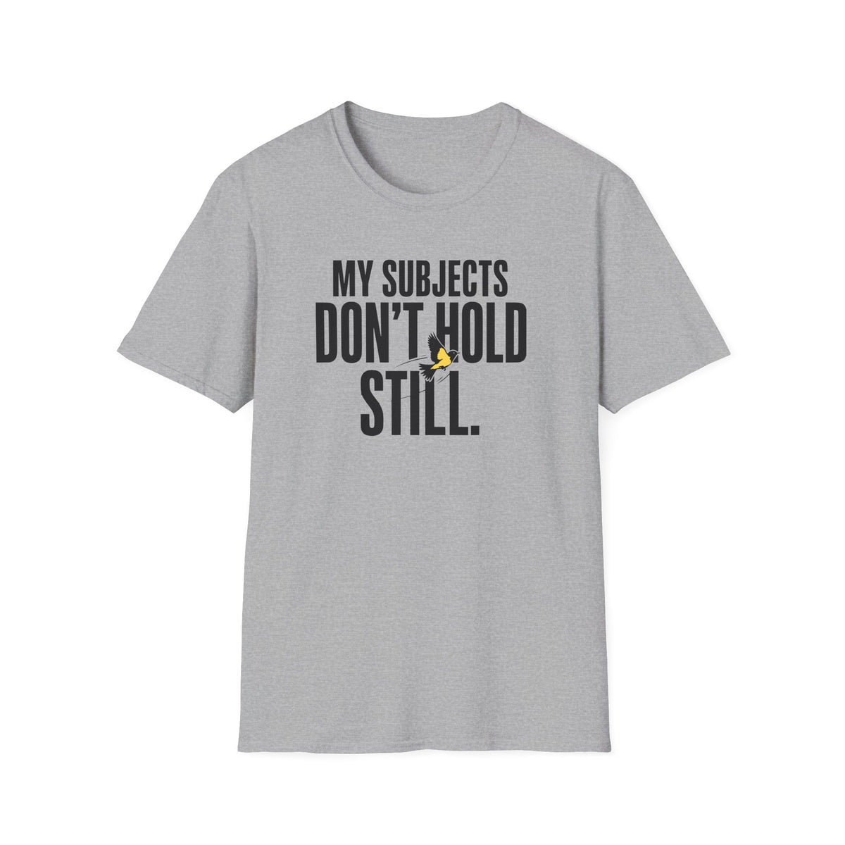 My Subjects Don't Hold Still T-Shirt