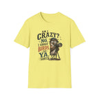 Am I crazy? No, I shoot Birds, So, Ya, Sorta T-Shirt