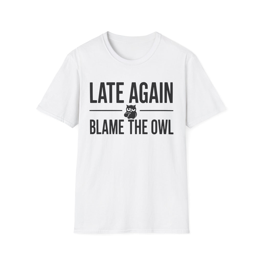 Late Again. Blame the Owl T-Shirt