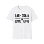 Late Again. Blame the Owl T-Shirt