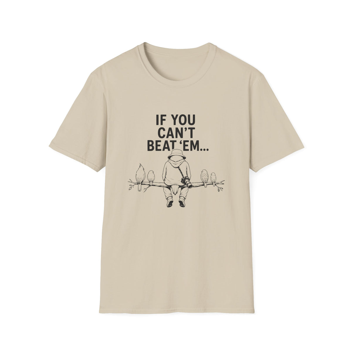 If You Can't Beat 'Em... T-Shirt