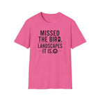 Missed the Bird - Landscape It Is  T-Shirt