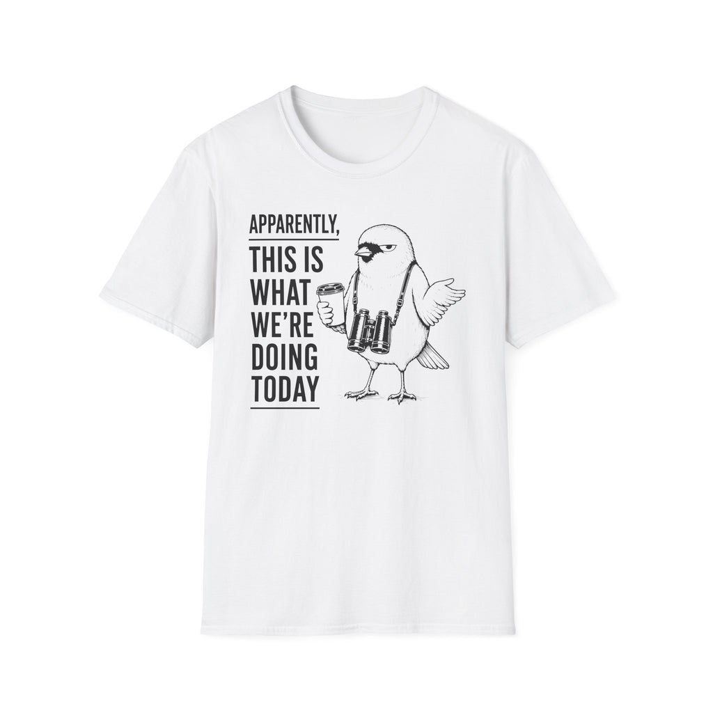 Apparently This is What We Are Doing Today  T-Shirt
