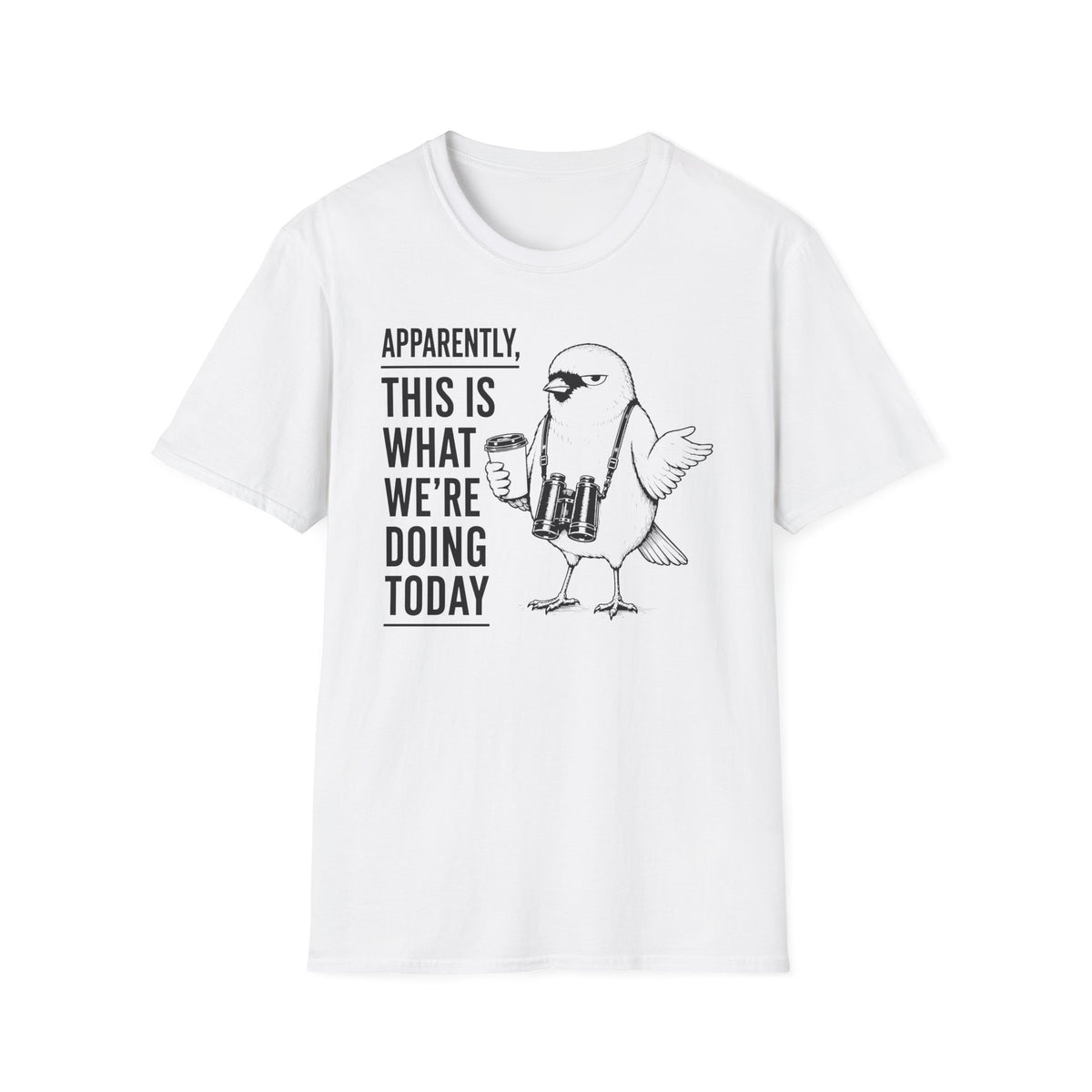 Apparently This is What We Are Doing Today  T-Shirt