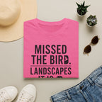 Missed the Bird - Landscape It Is  T-Shirt