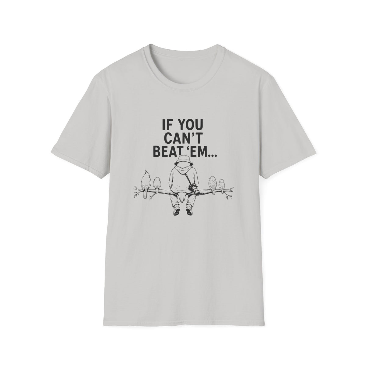 If You Can't Beat 'Em... T-Shirt