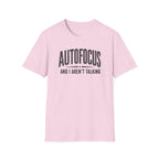 Autofocus and I Aren't Talking T-Shirt