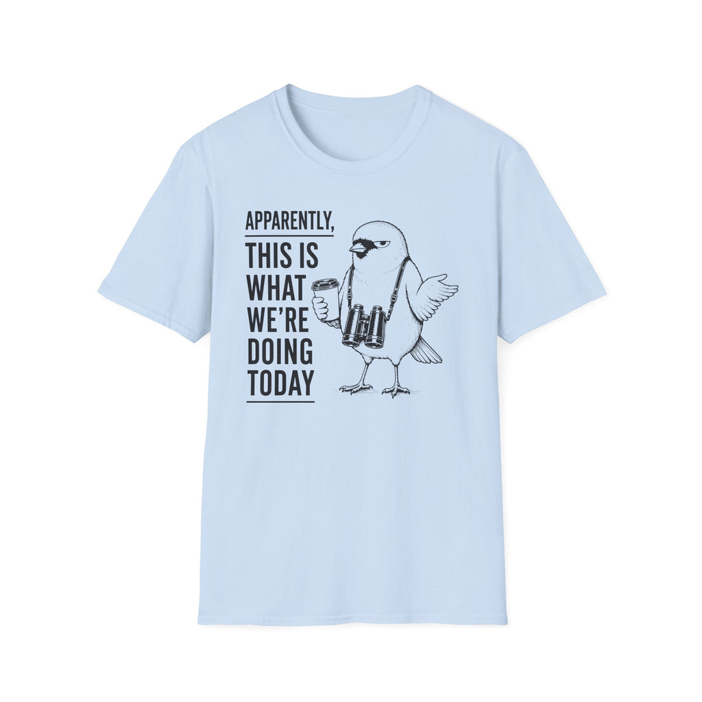 Apparently This is What We Are Doing Today  T-Shirt