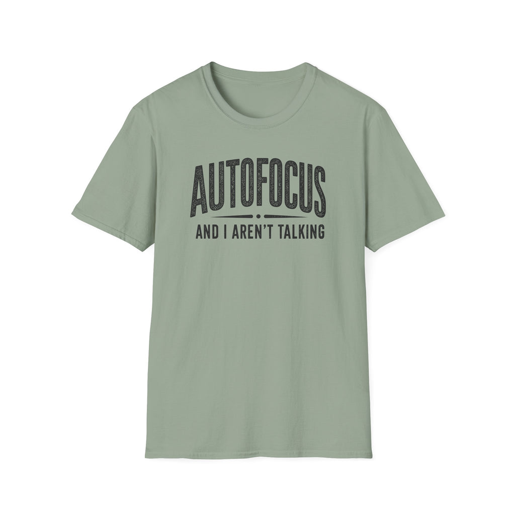 Autofocus and I Aren't Talking T-Shirt