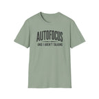 Autofocus and I Aren't Talking T-Shirt