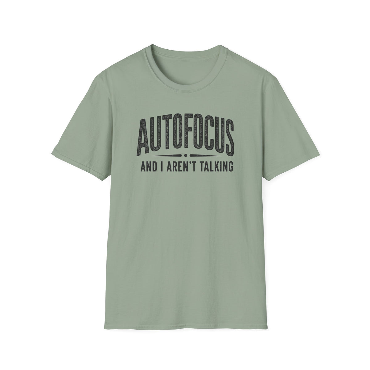 Autofocus and I Aren't Talking T-Shirt