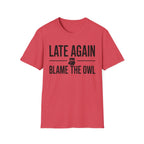 Late Again. Blame the Owl T-Shirt