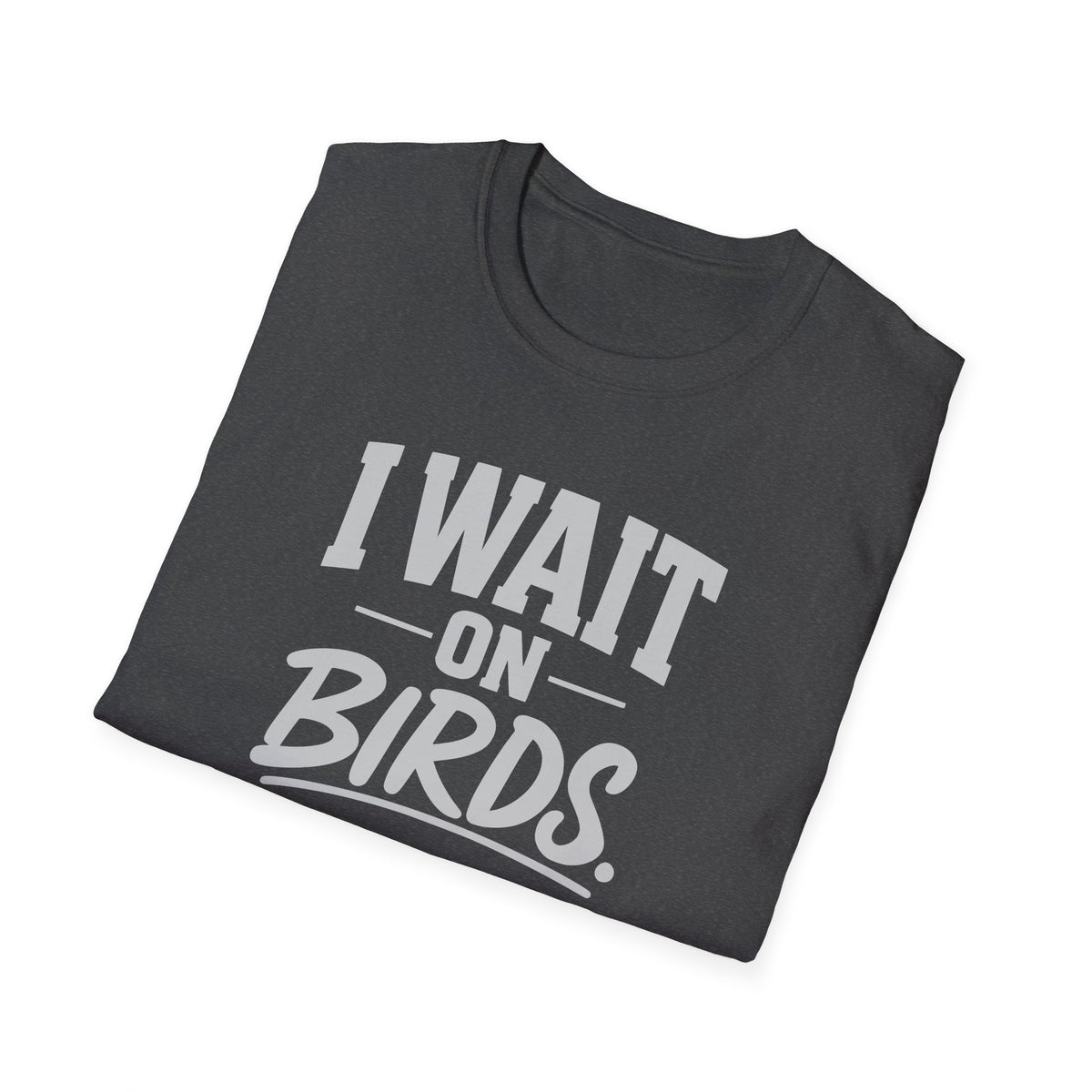 I Wait on Birds T-Shirt