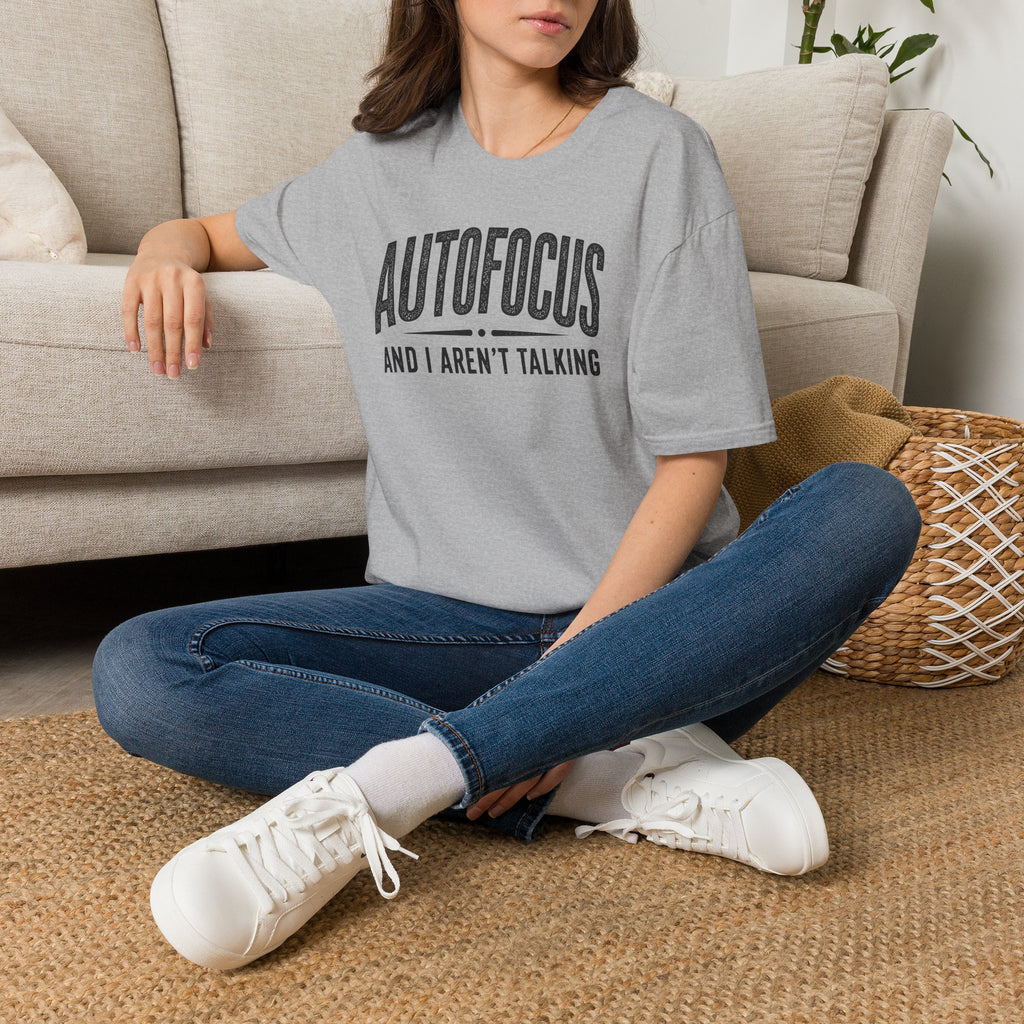 Autofocus and I Aren't Talking T-Shirt