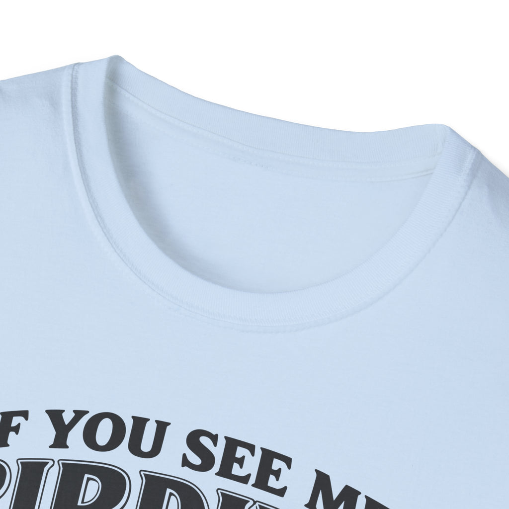 If You See Me Birding, Tell My Wife I Was At The Bar T-Shirt