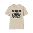 Shot In Raw, Emotionally Also Raw T-Shirt