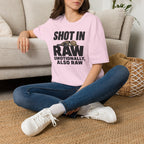 Shot In Raw, Emotionally Also Raw T-Shirt