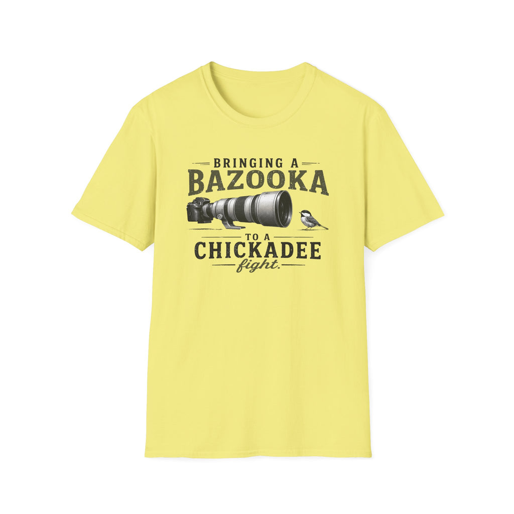 Bringing a Bazooka to a Chickadee Fight T-Shirt