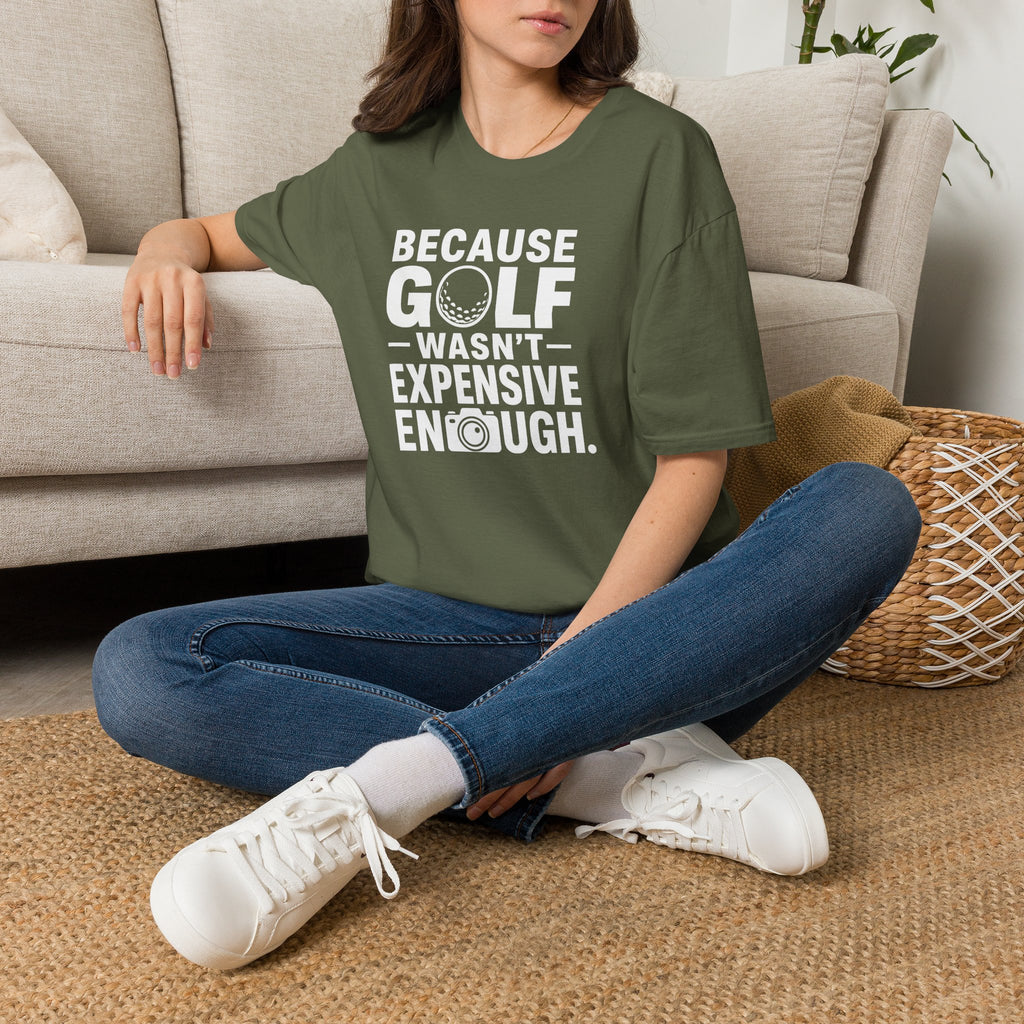 Because Golf Wasn't Expensive Enough T-Shirt
