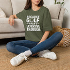 Because Golf Wasn't Expensive Enough T-Shirt