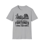 Making Small fortunes from Large Fortunes T-Shirt