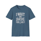 I Wait on Birds T-Shirt