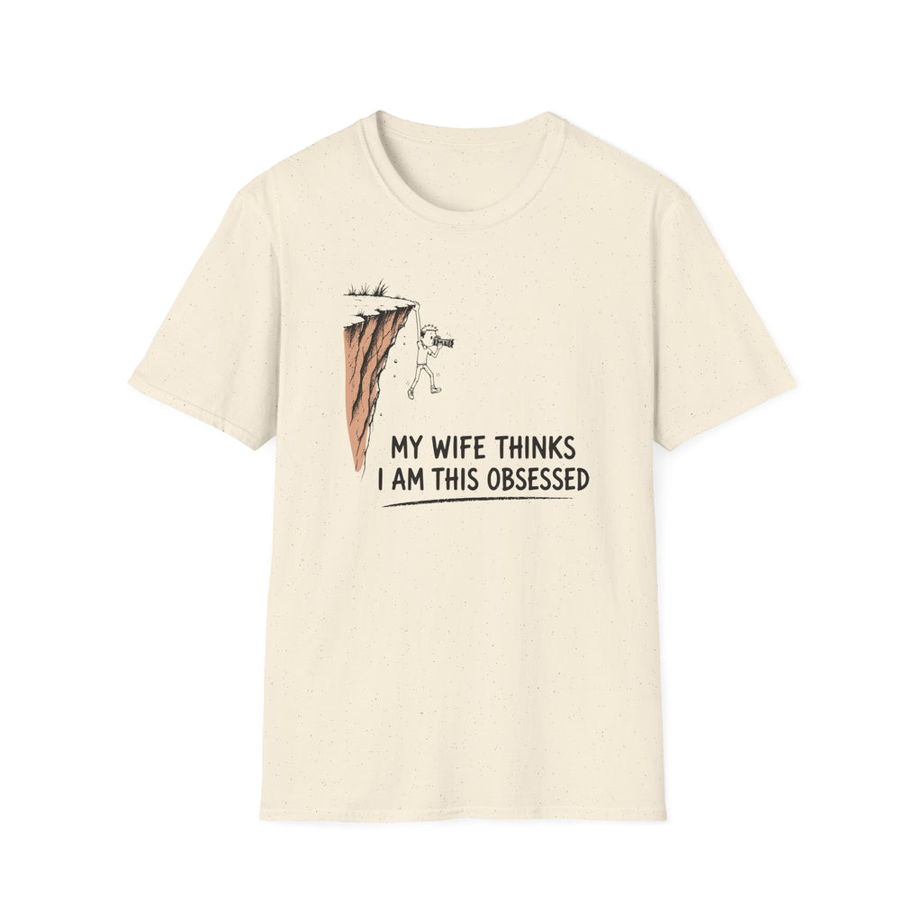 My Wife Thinks I Am This Obsessed T-Shirt