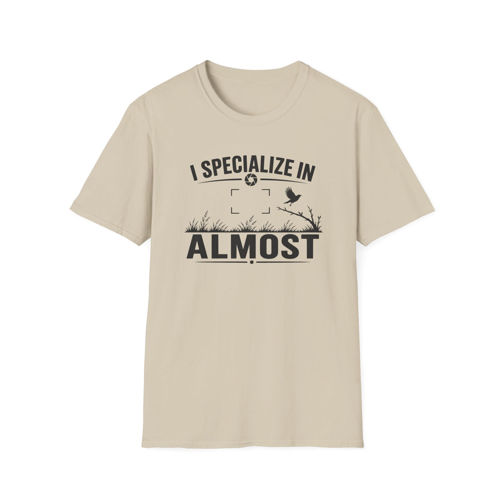 I Specialize in Almost T-Shirt