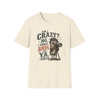 Am I crazy? No, I shoot Birds, So, Ya, Sorta T-Shirt