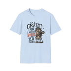 Am I crazy? No, I shoot Birds, So, Ya, Sorta T-Shirt