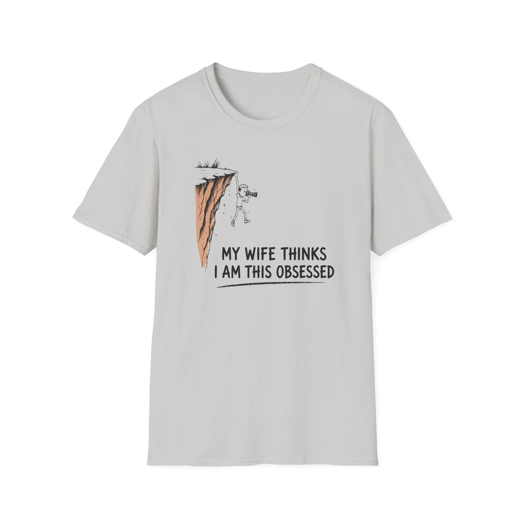My Wife Thinks I Am This Obsessed T-Shirt