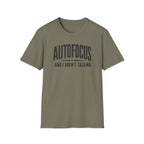Autofocus and I Aren't Talking T-Shirt