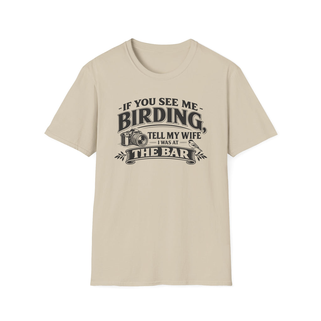If You See Me Birding, Tell My Wife I Was At The Bar T-Shirt