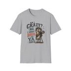 Am I crazy? No, I shoot Birds, So, Ya, Sorta T-Shirt