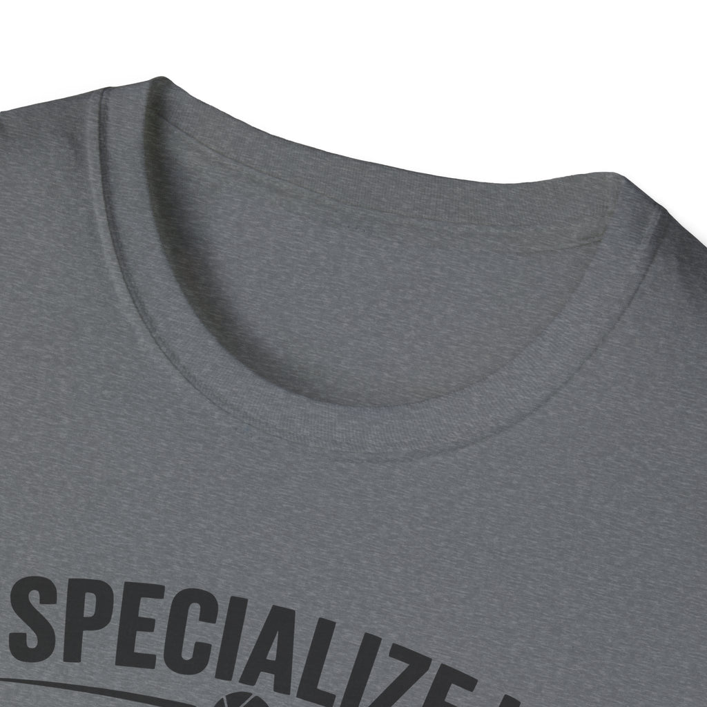 I Specialize in Almost T-Shirt