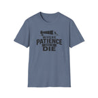 Where Patience Goes to Die T-Shirt